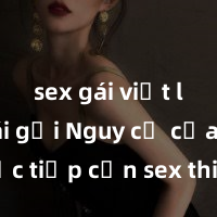 sex gái việt làm gái gọi Nguy cơ của việc tiếp cận sex thiếu niên và cách phòng ngừa trong xã hội hiện đại
