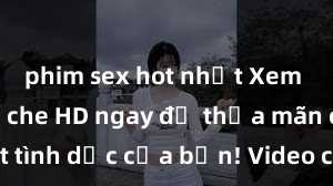 phim sex hot nhất Xem sex không che HD ngay để thỏa mãn cơn khát tình dục của bạn! Video chất lượng cao, cảnh quay rõ nét, sẽ khiến bạn không thể rời mắt! Hãy trải nghiệm ngay!