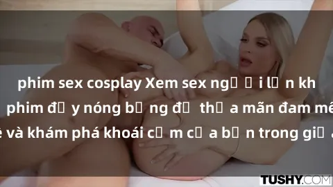 phim sex cosplay Xem sex người lớn không che: Những bộ phim đầy nóng bỏng để thỏa mãn đam mê và khám phá khoái cảm của bạn trong giữa không gian riêng tư.
