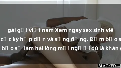 gái gọi việt nam Xem ngay sex sinh viên vietsub hot nhất, cực kỳ hấp dẫn và sống động. Đảm bảo sẽ làm hài lòng mọi người dù là khán giả khó tính nhất.