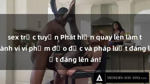 sex trực tuyến Phát hiện quay lén làm tình: Hành vi vi phạm đạo đức và pháp luật đáng lên án!