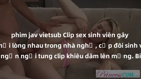 phim jav vietsub Clip sex sinh viên gây sốt mạng xã hội: Phải lòng nhau trong nhà nghỉ, cặp đôi sinh viên không ngần ngại tung clip khiêu dâm lên mạng. Bi kịch khi bị gia đình phát hiện.