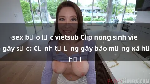 sex bạo lực vietsub Clip nóng sinh viên gây sốc: Cảnh tượng gây bão mạng xã hội