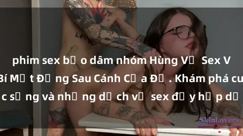 phim sex bạo dâm nhóm Hùng Vỹ Sex Việt Nam: Những Bí Mật Đằng Sau Cánh Cửa Đỏ. Khám phá cuộc sống và những dịch vụ sex đầy hấp dẫn của người Việt Nam.