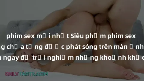 phim sex mới nhất Siêu phẩm phim sex sinh viên nổi tiếng chưa từng được phát sóng trên màn ảnh! Xem ngay để trải nghiệm những khoảnh khắc đầy kích thích và đam mê!