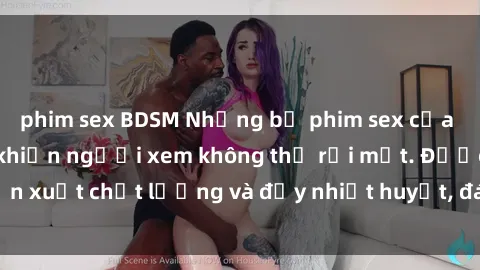 phim sex BDSM Những bộ phim sex của phụ nữ lớn tuổi khiến người xem không thể rời mắt. Được sản xuất chất lượng và đầy nhiệt huyết, đáng xem và trải nghiệm.