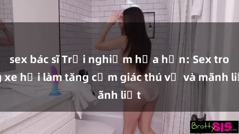 sex bác sĩ Trải nghiệm hứa hẹn: Sex trong xe hơi làm tăng cảm giác thú vị và mãnh liệt