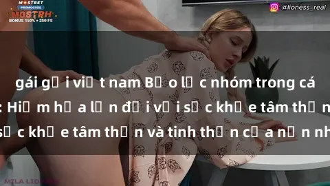 gái gọi việt nam Bạo lực nhóm trong các hành vi tình dục: Hiểm họa lớn đối với sức khỏe tâm thần và tinh thần của nạn nhân.