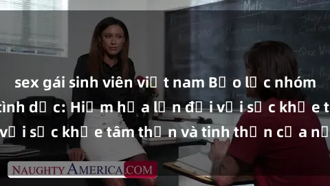 sex gái sinh viên việt nam Bạo lực nhóm trong các hành vi tình dục: Hiểm họa lớn đối với sức khỏe tâm thần và tinh thần của nạn nhân.
