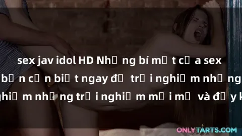 sex jav idol HD Những bí mật của sex nhóm không che mà bạn cần biết ngay để trải nghiệm những trải nghiệm mới mẻ và đầy kích thích.