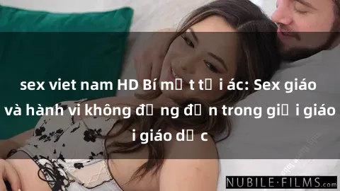 sex viet nam HD Bí mật tội ác: Sex giáo viên và hành vi không đứng đắn trong giới giáo dục