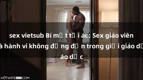 sex vietsub Bí mật tội ác: Sex giáo viên và hành vi không đứng đắn trong giới giáo dục