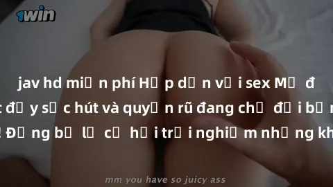 jav hd miễn phí Hấp dẫn với sex Mỹ đen: Những bí mật đầy sức hút và quyến rũ đang chờ đợi bạn khám phá! Đừng bỏ lỡ cơ hội trải nghiệm những khoảnh khắc mãnh liệt và đam mê!