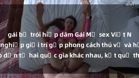 gái bị trói hiếp dâm Gái Mỹ sex Việt Nam: Khi nền công nghiệp giải trí gặp phong cách thú vị và hấp dẫn từ hai quốc gia khác nhau, kết quả thú vị không thể bỏ qua.