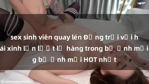 sex sinh viên quay lén Động trời với hình ảnh gái xinh lần lượt lộ hàng trong bộ ảnh mới HOT nhất