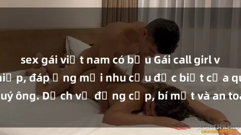 sex gái việt nam có bầu Gái call girl vip tư vấn chuyên nghiệp, đáp ứng mọi nhu cầu đặc biệt của quý ông. Dịch vụ đẳng cấp, bí mật và an toàn, hãy tìm hiểu ngay!