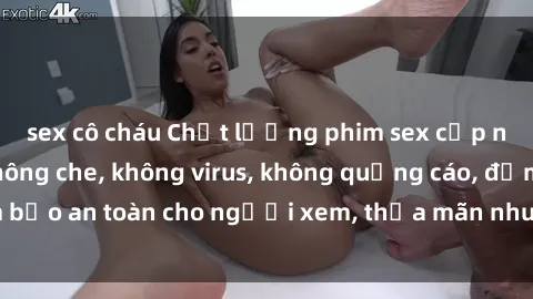 sex cô cháu Chất lượng phim sex cập nhật mới nhất, không che, không virus, không quảng cáo, đảm bảo an toàn cho người xem, thỏa mãn nhu cầu tình dục của bạn.
