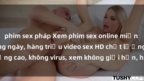 phim sex pháp Xem phim sex online miễn phí, cập nhật hàng ngày, hàng triệu video sex HD chất lượng cao, không virus, xem không giới hạn, hoàn toàn miễn phí.