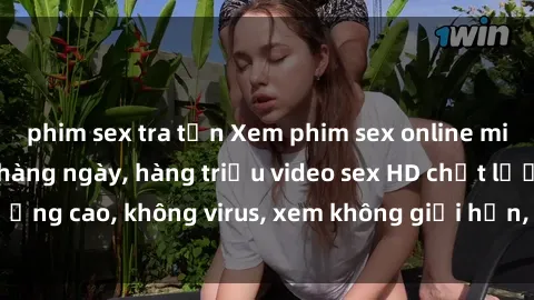 phim sex tra tấn Xem phim sex online miễn phí, cập nhật hàng ngày, hàng triệu video sex HD chất lượng cao, không virus, xem không giới hạn, hoàn toàn miễn phí.
