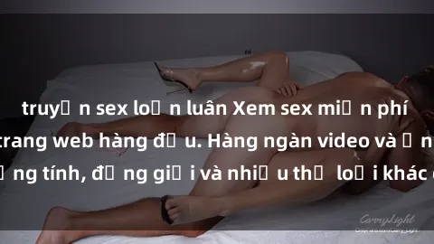 truyện sex loạn luân Xem sex miễn phí ngay tại địa chỉ trang web hàng đầu. Hàng ngàn video và ảnh đồng tính, đồng giới và nhiều thể loại khác đang chờ bạn khám phá.