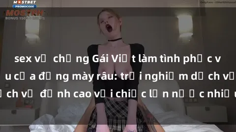 sex vợ chồng Gái Việt làm tình phục vụ nhu cầu hàng đầu của đấng mày râu: trải nghiệm dịch vụ đỉnh cao với chiếc lồn nước nhiều và ngọt ngào.