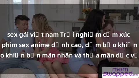 sex gái việt nam Trải nghiệm cảm xúc mới lạ với các bộ phim sex anime đỉnh cao, đảm bảo khiến bạn mãn nhãn và thỏa mãn dục vọng tột đỉnh.