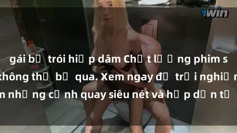 gái bị trói hiếp dâm Chất lượng phim sex jav hd đỉnh cao không thể bỏ qua. Xem ngay để trải nghiệm những cảnh quay siêu nét và hấp dẫn từ các diễn viên nổi tiếng.
