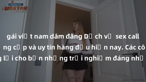 gái việt nam dâm đãng Dịch vụ sex call girl Việt Nam đẳng cấp và uy tín hàng đầu hiện nay. Các cô gái sẽ mang lại cho bạn những trải nghiệm đáng nhớ và không thể quên. Liên hệ ngay!