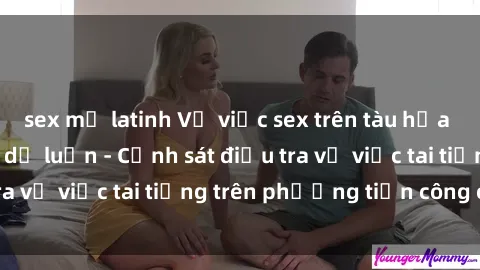 sex mỹ latinh Vụ việc sex trên tàu hỏa gây xôn xao trong dư luận - Cảnh sát điều tra vụ việc tai tiếng trên phương tiện công cộng