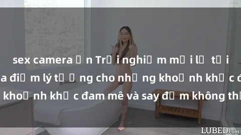 sex camera ẩn Trải nghiệm mới lạ tại sex nhà nghỉ: Địa điểm lý tưởng cho những khoảnh khắc đam mê và say đắm không thể quên!