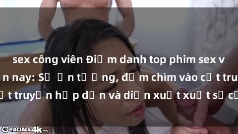 sex công viên Điểm danh top phim sex vietsub hot nhất hiện nay: Số ấn tượng, đắm chìm vào cốt truyện hấp dẫn và diễn xuất xuất sắcủa các diễn viên.