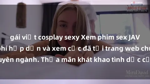 gái việt cosplay sexy Xem phim sex JAV vietsub HD miễn phí hấp dẫn và xem cực đã tại trang web chuyên ngành. Thỏa mãn khát khao tình dục của bạn ngay hôm nay!