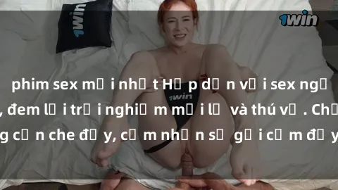 phim sex mới nhất Hấp dẫn với sex người lớn không che, đem lại trải nghiệm mới lạ và thú vị. Chẳng cần che đậy, cảm nhận sự gợi cảm đầy quyến rũ ngay hôm nay!