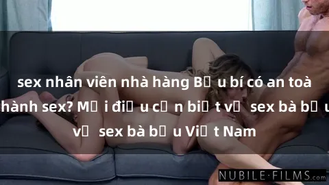 sex nhân viên nhà hàng Bầu bí có an toàn khi thực hành sex? Mọi điều cần biết về sex bà bầu Việt Nam