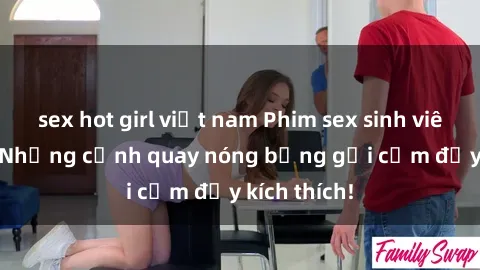 sex hot girl việt nam Phim sex sinh viên Vietsub: Những cảnh quay nóng bỏng gợi cảm đầy kích thích!