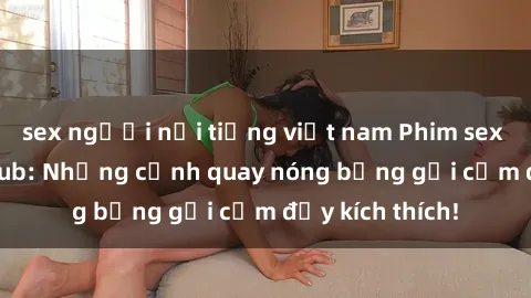 sex người nổi tiếng việt nam Phim sex sinh viên Vietsub: Những cảnh quay nóng bỏng gợi cảm đầy kích thích!