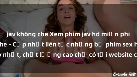 jav không che Xem phim jav hd miễn phí đỉnh cao không che - Cập nhật liên tục những bộ phim sex hay nhất, chất lượng cao chỉ có tại website chuyên nghiệp hàng đầu.
