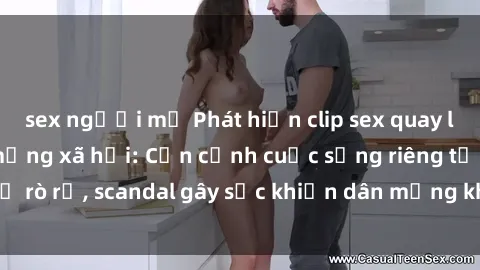 sex người mỹ Phát hiện clip sex quay lén hot nhất trên mạng xã hội: Cận cảnh cuộc sống riêng tư bị rò rỉ, scandal gây sốc khiến dân mạng không khỏi bàng hoàng