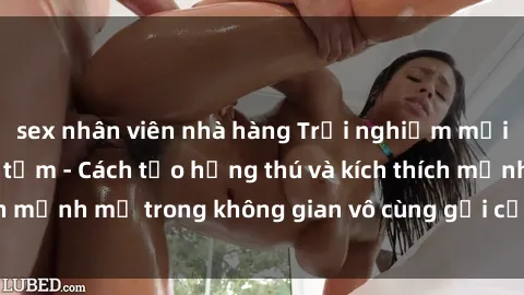 sex nhân viên nhà hàng Trải nghiệm mới lạ với sex phòng tắm - Cách tạo hứng thú và kích thích mạnh mẽ trong không gian vô cùng gợi cảm và lãng mạn