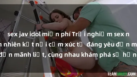 sex jav idol miễn phí Trải nghiệm sex ngoài trời: Khi thiên nhiên kết nối cảm xúc từ đáng yêu đến mãnh liệt, cùng nhau khám phá sự hứng khởi và thú vị.