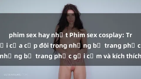 phim sex hay nhất Phim sex cosplay: Trải nghiệm tuyệt vời của cặp đôi trong những bộ trang phục gợi cảm và kích thích