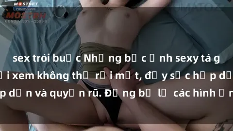 sex trói buộc Những bức ảnh sexy tá gợi cảm khiến người xem không thể rời mắt, đầy sức hấp dẫn và quyến rũ. Đừng bỏ lỡ các hình ảnh nóng bỏng này!