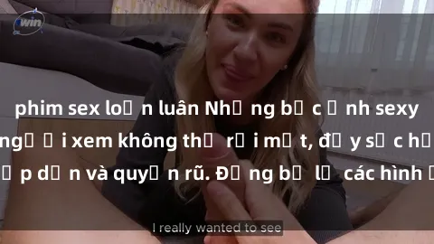 phim sex loạn luân Những bức ảnh sexy tá gợi cảm khiến người xem không thể rời mắt, đầy sức hấp dẫn và quyến rũ. Đừng bỏ lỡ các hình ảnh nóng bỏng này!