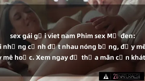 sex gái gọi viet nam Phim sex Mỹ đen: phút mãnh liệt với những cảnh địt nhau nóng bỏng, đầy mê hoặc. Xem ngay để thỏa mãn cơn khát tình dục của bạn!