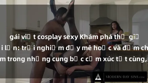gái việt cosplay sexy Khám phá thế giới mới với sex người lớn: trải nghiệm đầy mê hoặc và đắm chìm trong những cung bậc cảm xúc tột cùng, hứng khởi và cuốn hút.