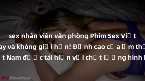 sex nhân viên văn phòng Phim Sex Việt Nam HD - Xem ngay và không giới hạn! Đỉnh cao của ẩm thực tình dục Việt Nam được tái hiện với chất lượng hình ảnh sắc nét. Hãy thưởng thức ngay!