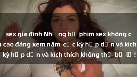 sex gia đình Những bộ phim sex không che Nhật Bản đỉnh cao đáng xem năm  cực kỳ hấp dẫn và kích thích không thể bỏ lỡ!